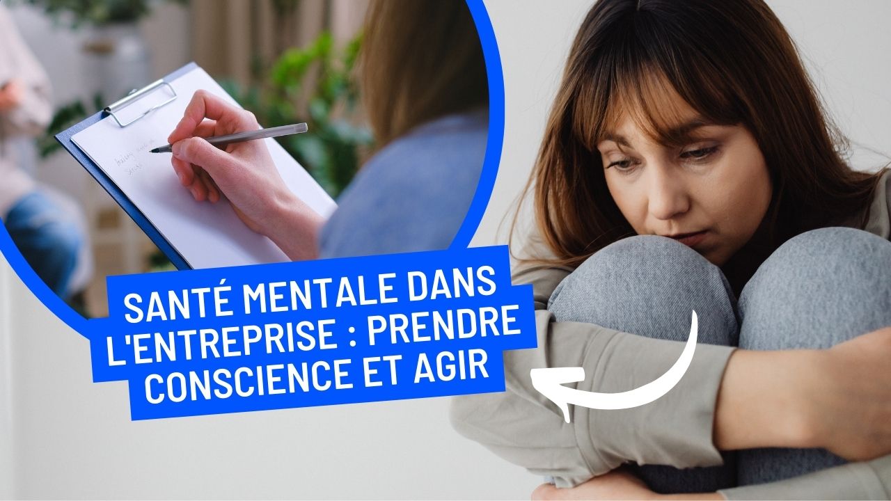 Santé mentale dans l'entreprise : prendre conscience et agir