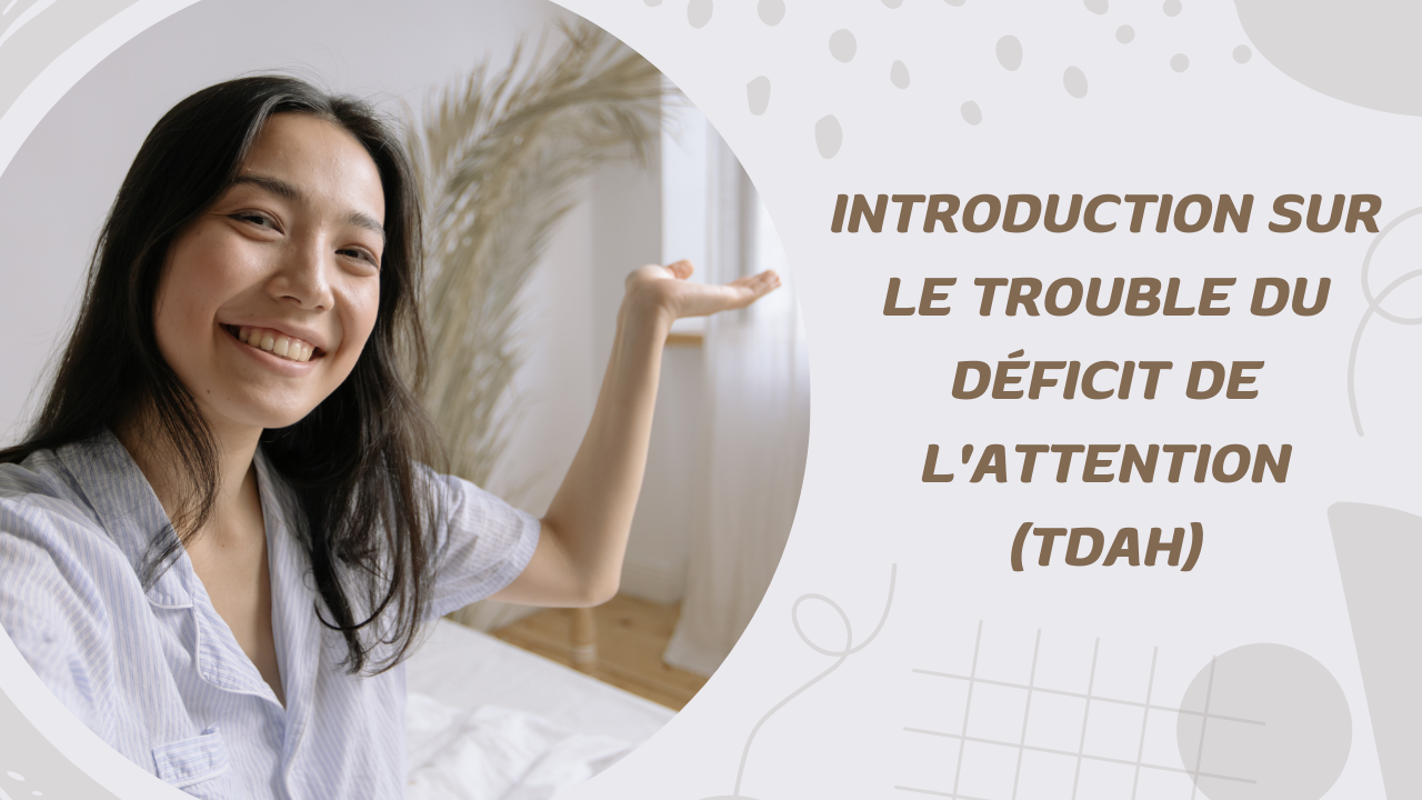 Introduction sur le trouble du déficit de l'attention (tdah)