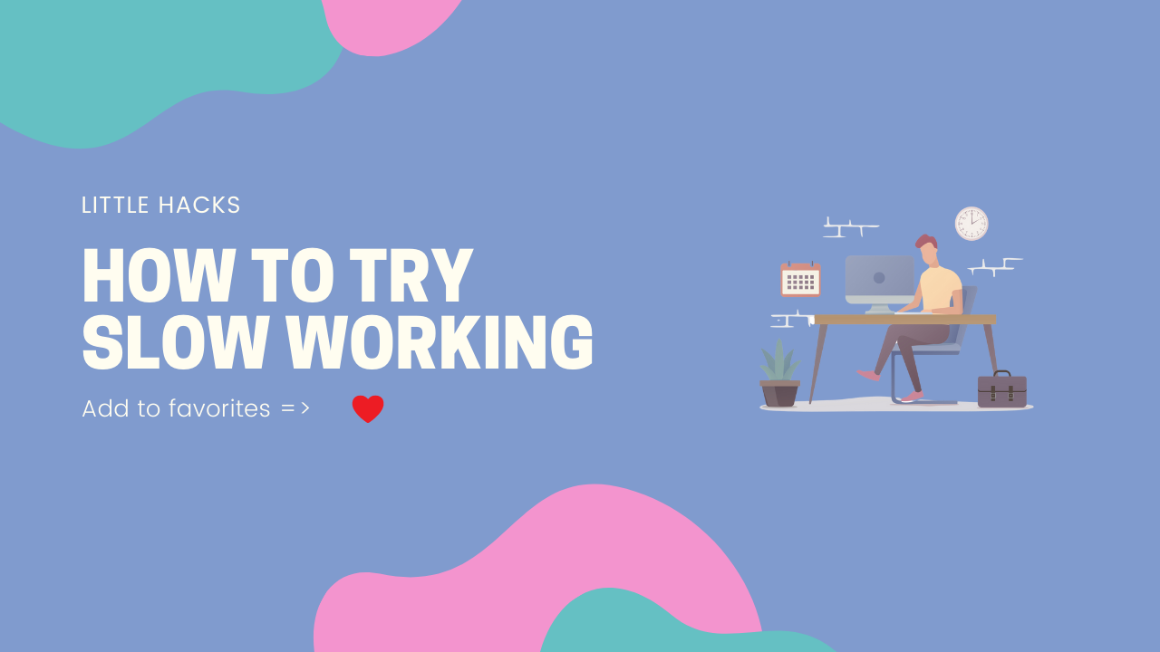 How to try slow working